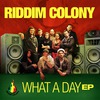 Riddim Colony: What a day (maxi) (2009)